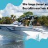 Wie lange dauert es, einen Bootsführerschein zu kaufen?